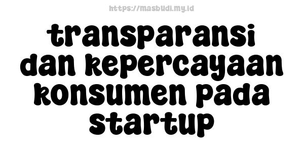 transparansi dan kepercayaan konsumen pada startup