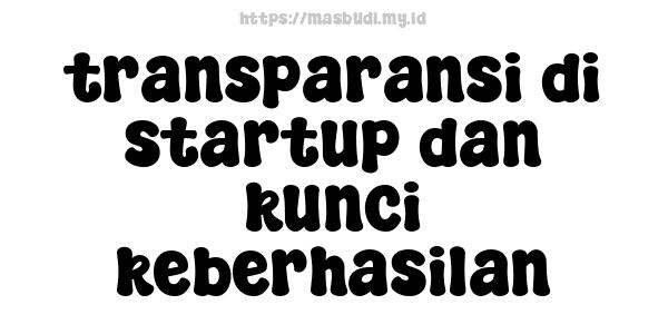 transparansi di startup dan kunci keberhasilan