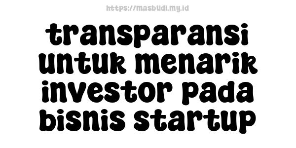 transparansi untuk menarik investor pada bisnis startup