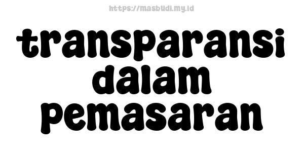 transparansi-dalam-pemasaran