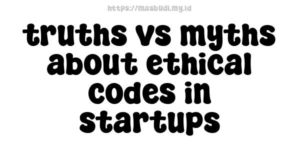 truths vs myths about ethical codes in startups