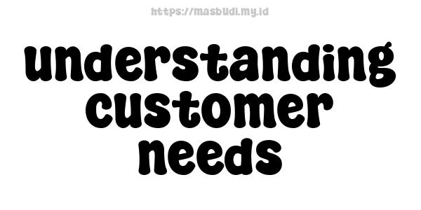 understanding customer needs