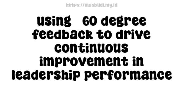 using 360-degree feedback to drive continuous improvement in leadership performance