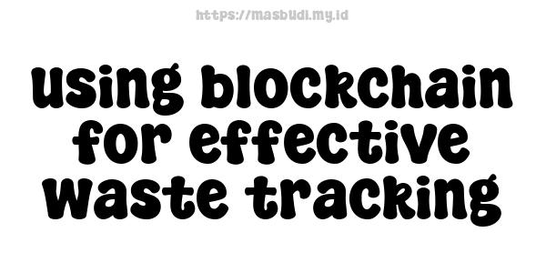 using blockchain for effective waste tracking