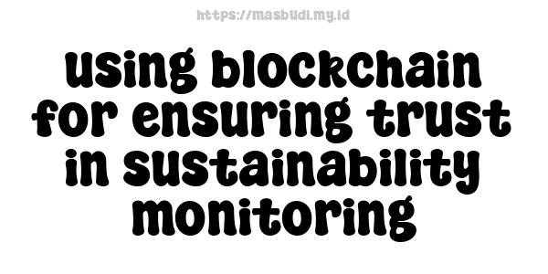 using blockchain for ensuring trust in sustainability monitoring