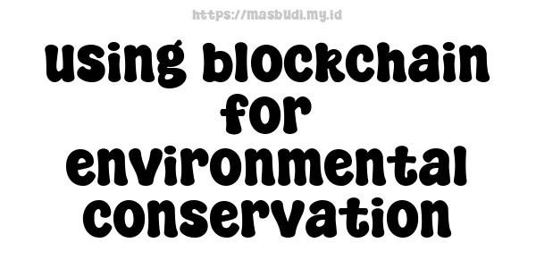 using blockchain for environmental conservation