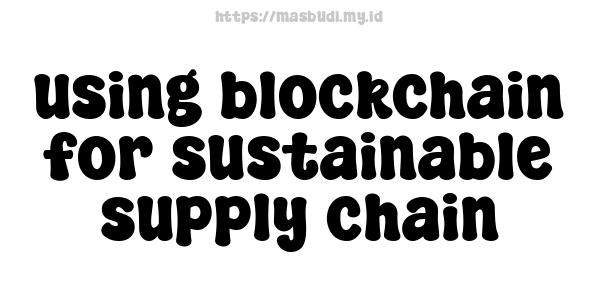 using blockchain for sustainable supply chain