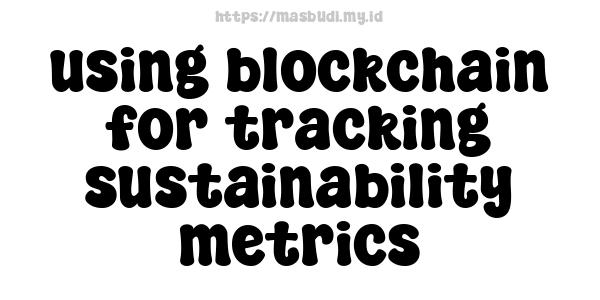 using blockchain for tracking sustainability metrics