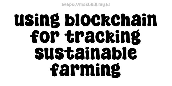 using blockchain for tracking sustainable farming