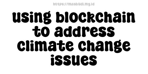 using blockchain to address climate change issues