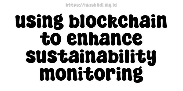 using blockchain to enhance sustainability monitoring