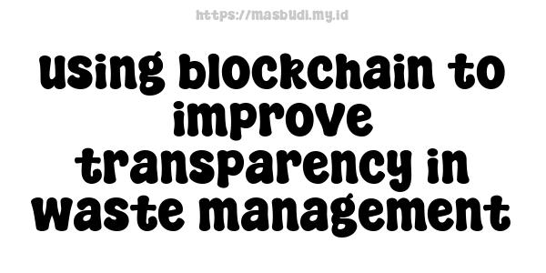 using blockchain to improve transparency in waste management