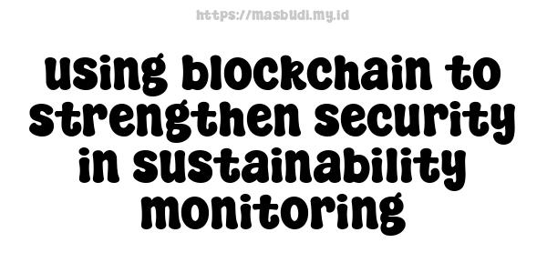 using blockchain to strengthen security in sustainability monitoring