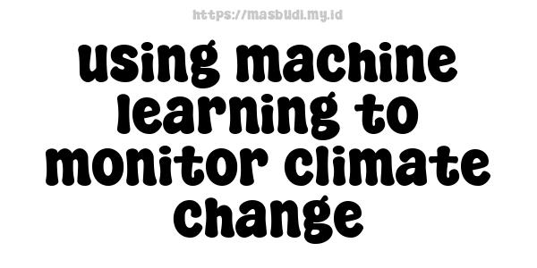 using machine learning to monitor climate change