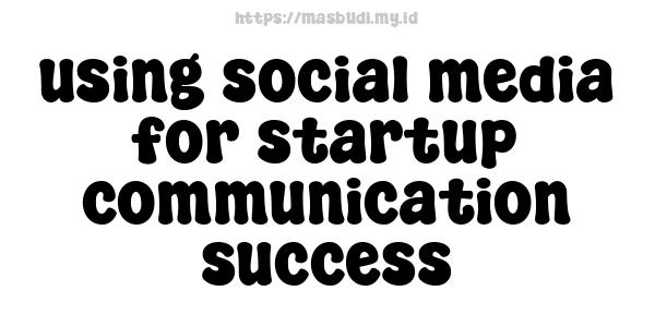 using social media for startup communication success