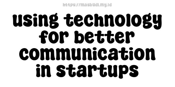 using technology for better communication in startups