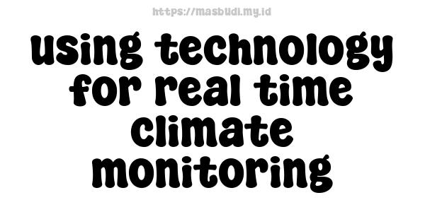 using technology for real-time climate monitoring