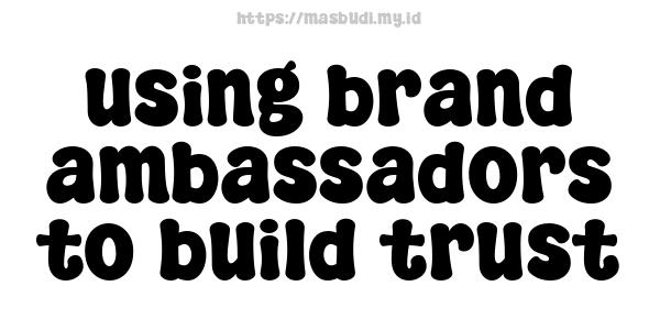 using-brand-ambassadors-to-build-trust