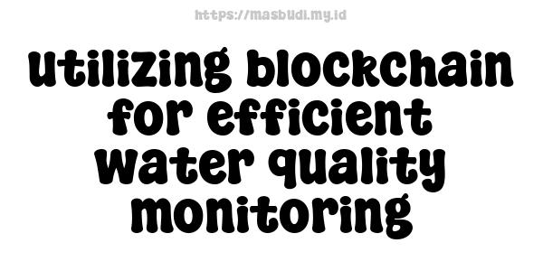 utilizing blockchain for efficient water quality monitoring