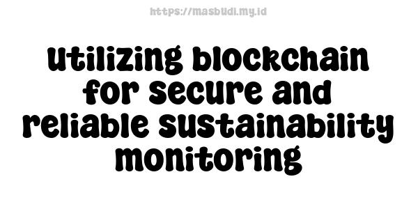 utilizing blockchain for secure and reliable sustainability monitoring