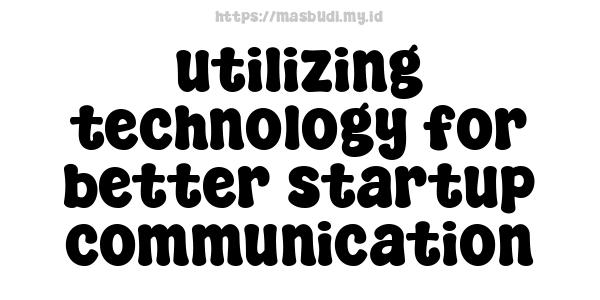 utilizing technology for better startup communication