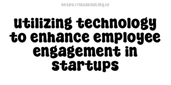 utilizing technology to enhance employee engagement in startups