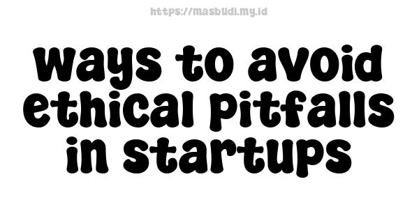 ways to avoid ethical pitfalls in startups