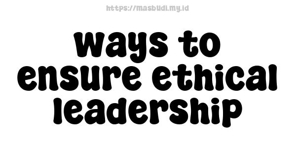 ways to ensure ethical leadership