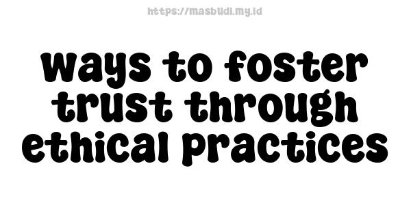 ways to foster trust through ethical practices