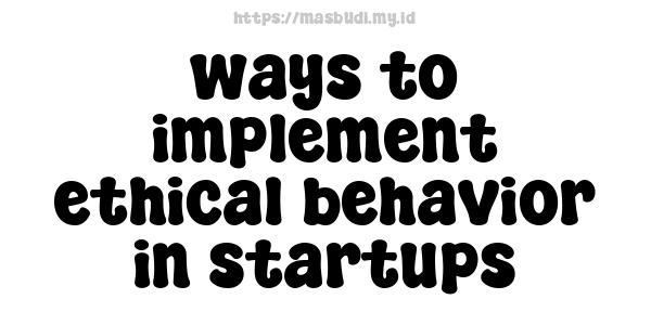 ways to implement ethical behavior in startups