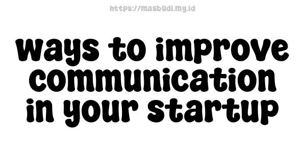 ways to improve communication in your startup