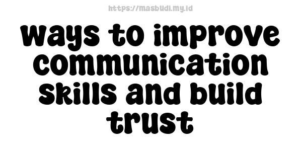 ways to improve communication skills and build trust