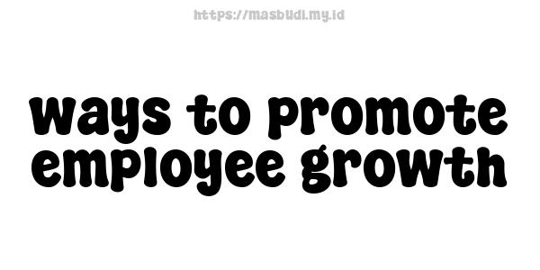 ways to promote employee growth