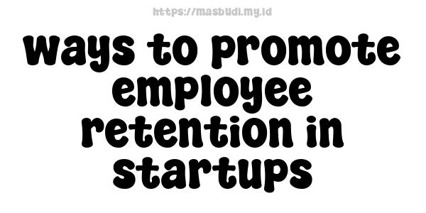 ways to promote employee retention in startups