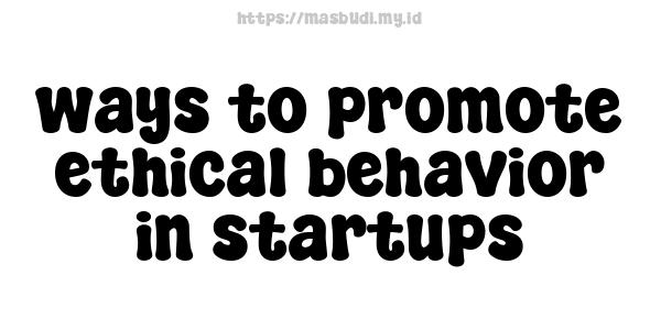 ways to promote ethical behavior in startups