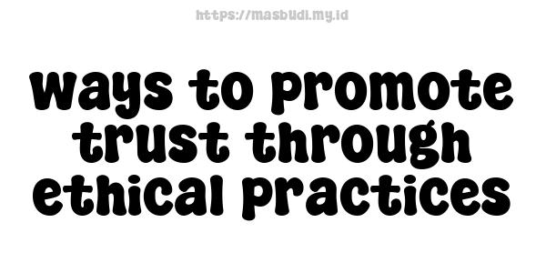 ways to promote trust through ethical practices