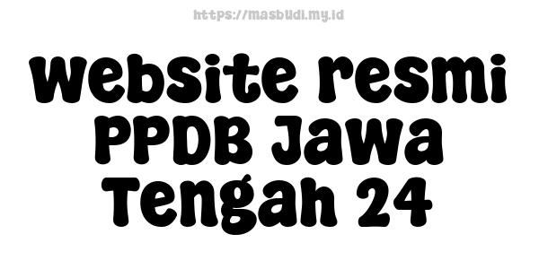 website resmi PPDB Jawa Tengah 24