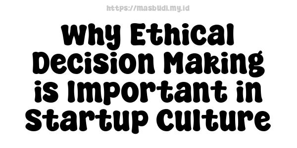 why Ethical Decision Making is Important in Startup Culture