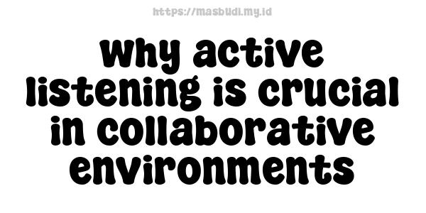 why active listening is crucial in collaborative environments