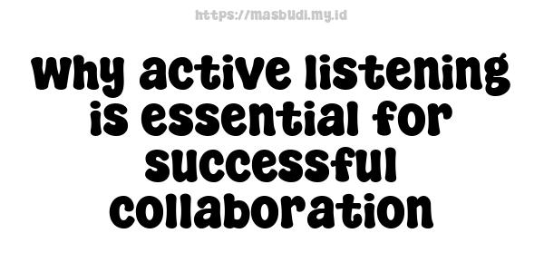 why active listening is essential for successful collaboration