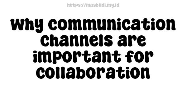 why communication channels are important for collaboration