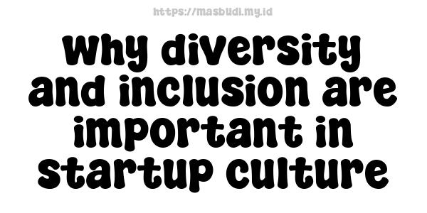 why diversity and inclusion are important in startup culture