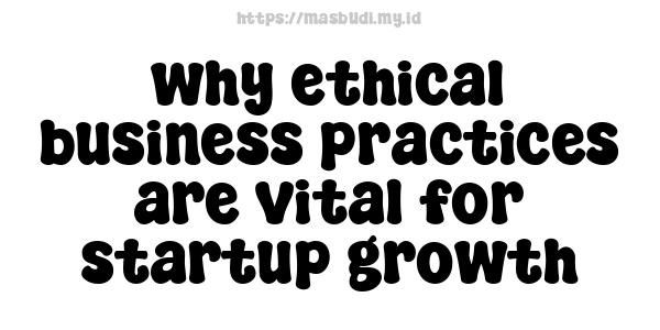 why ethical business practices are vital for startup growth