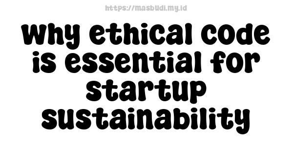 why ethical code is essential for startup sustainability