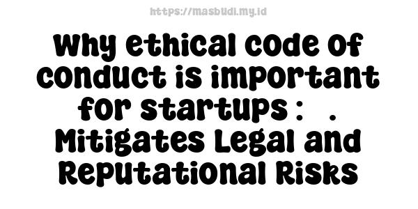 why ethical code of conduct is important for startups : 3. Mitigates Legal and Reputational Risks