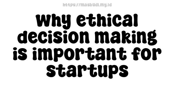 why ethical decision-making is important for startups