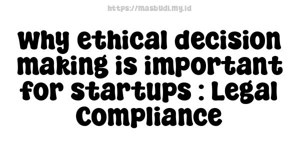 why ethical decision-making is important for startups : Legal Compliance