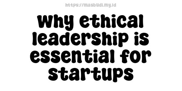 why ethical leadership is essential for startups