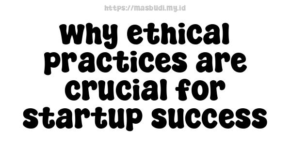 why ethical practices are crucial for startup success