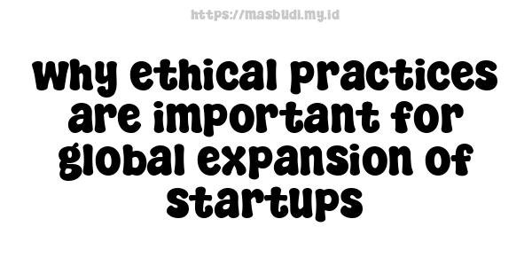 why ethical practices are important for global expansion of startups